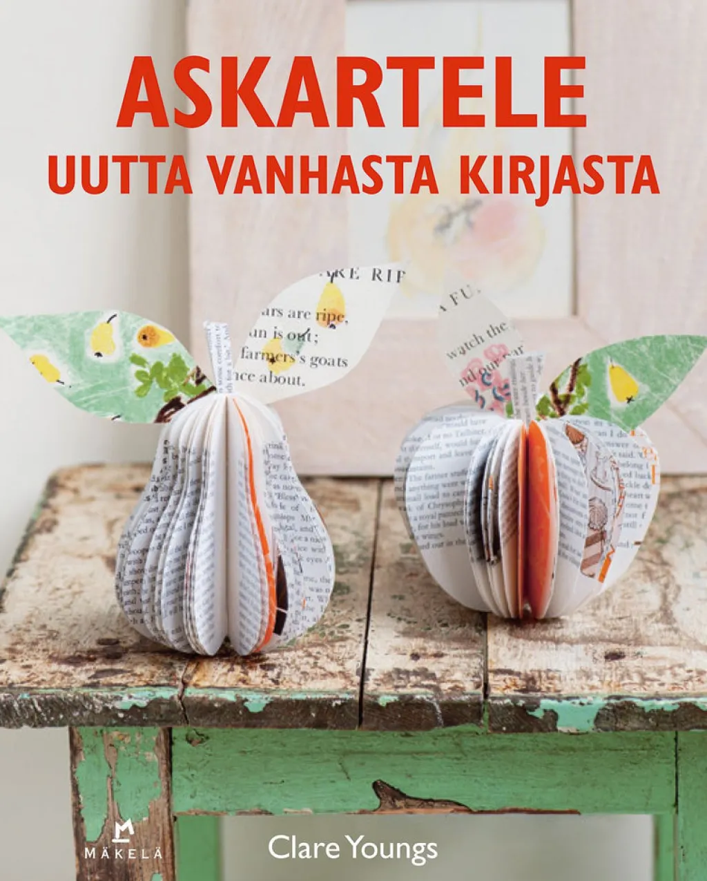 Kustannus-Mäkelä Askartele uutta vanhasta kirjasta* Oppaat Paperiaskarteluun|Harrastekirjat