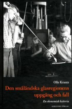 Gidlunds förlag Den småländska glasregionens uppgång och fall : en ekonomisk historia* Keramiikka- Ja Savityöoppaat